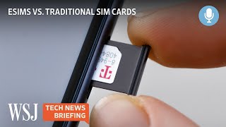 New eSIMs Are Replacing Traditional SIM Cards for Mobile Phones | Tech News Briefing Podcast | WSJ