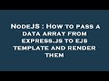 NodeJS : How to pass a data array from express.js to ejs template and render them