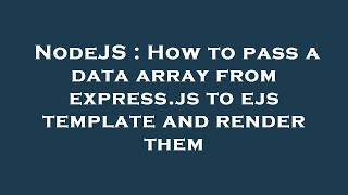 NodeJS : How to pass a data array from express.js to ejs template and render them
