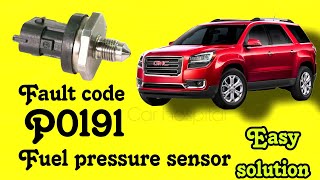 GMC P0191 FUEL PRESSURE SENSOR SOLUTION,LOCATION.