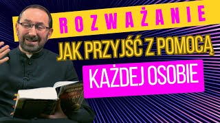 Jak przyjść z pomocą każdej osobie?