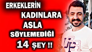 ERKEKLERİN KADINLARA ASLA SÖYLEMEDİĞİ AMA BİLMELERİNİ İSTEDİKLERİ 14 ŞEY !!