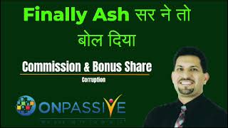 onpassive Finally Ash सर ने तो बोल दिया Commission \u0026 bonus share with founders..