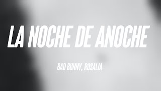 LA NOCHE DE ANOCHE - Bad Bunny, Rosalia (Lyrics) ⚡
