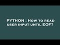 PYTHON : How to read user input until EOF?