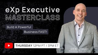 eXp Executive MasterClass Promo - Bryon Ellington - Build A Powerful Business FAST