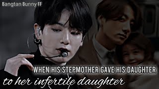 When his Stepmother gave his daughter to her infertile daughter || Bonus || Jungkook FF