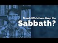 Should Christians Keep the Sabbath? - David Wilber