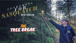 Searching for Sasquatch w/ Tristan  |  The Tree Break