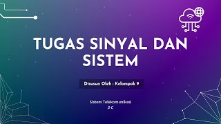 TUGAS SINYAL DAN SISTEM KELOMPOK 9