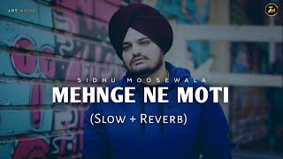 Mehnge Ne Moti (Slow + Reverb) : Sidhu Moose Wala | Latest Punjabi song 2023 | Jot Music