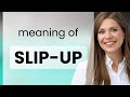 Slip-up • what is SLIP-UP definition