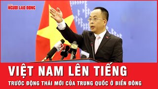 Việt Nam lên tiếng trước động thái mới của Trung Quốc ở Biển Đông | Tin tức
