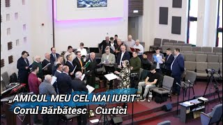 „AMICUL MEU CEL MAI IUBIT” - CORUL BĂRBĂTESC CURTICI