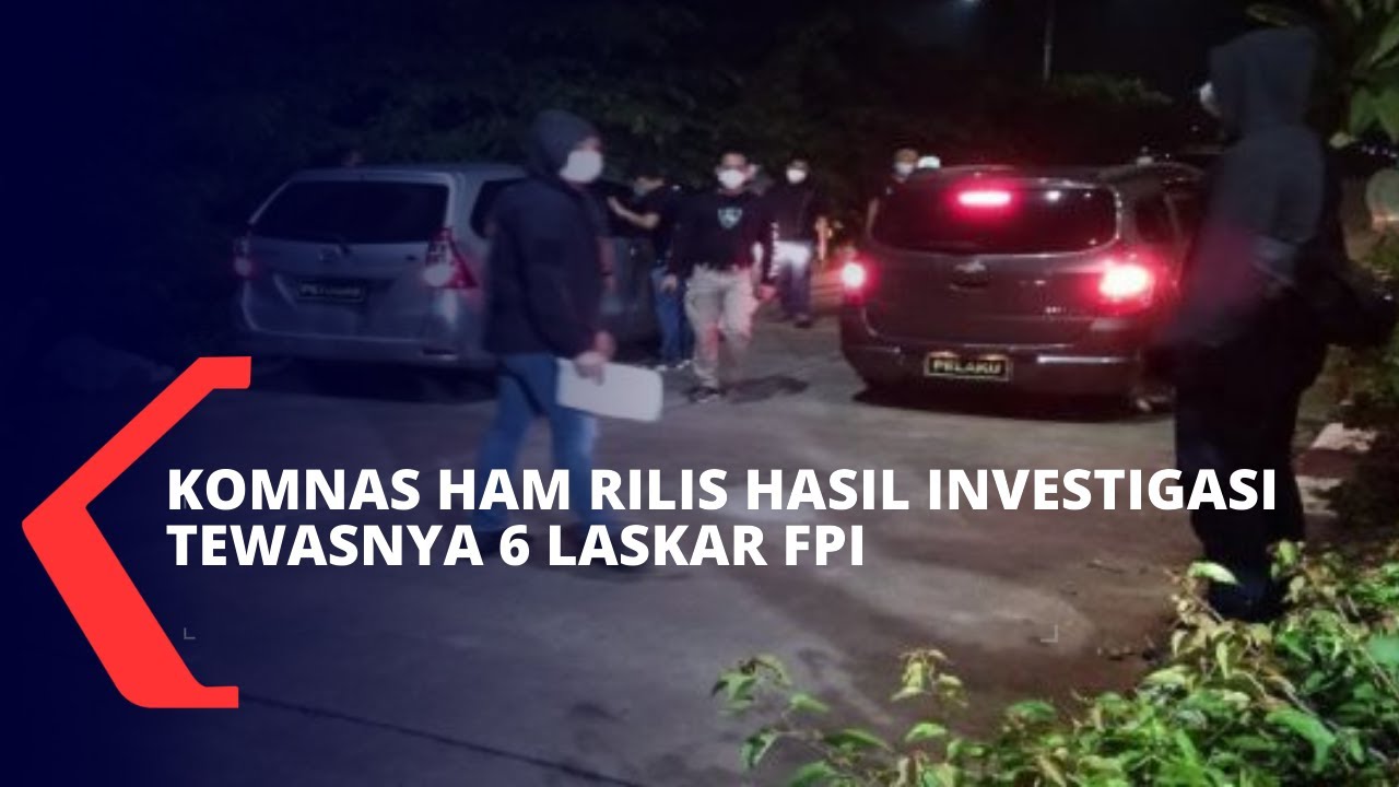 Ini Hasil Investigasi Komnas HAM Terkait Tewasnya 6 Laskar FPI - YouTube