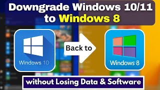 Downgrade from Windows 10/11 to Windows 8 without Losing Data, Software \u0026 Windows License