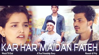 Kar Har Maidan Fateh. | A True Friendship Story | Motivation Song | Sanju | Manazir & Prity