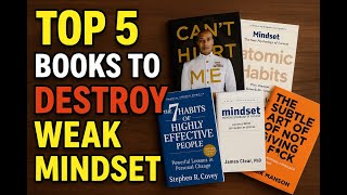 Top 5 books to destroy weak mindset