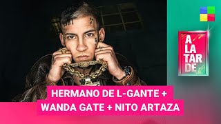 Hermano de L-Gante + Wanda Gate + Nito Artaza #ALaTarde | Programa completo (23/01/25)