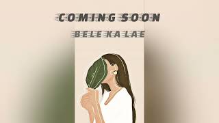 Bele Ka Lae _ Coming Soon