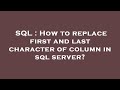 SQL : How to replace first and last character of column in sql server?