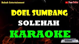 DOEL SUMBANG - SOLEHAH KARAOKE || BABAH ENTERTAINMENT