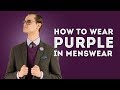 How To Wear Purple (Violet) in Menswear - Color Combination Tips