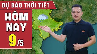 Dự báo thời tiết hôm nay 9/5: Bắc Bộ đề phòng mưa đá, Nam Bộ có nơi nắng gay gắt | BHT