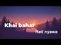 khai bahar hati nyawa lyrics