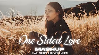 One Sided Love - Mashup | Chillout Tu Chodiyo Na | RonitVinta AB AMBIENTS | Sudhanshu Visual