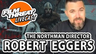CREATING A VIKING EPIC WITH DIRECTOR ROBERT EGGERS OF THE NORTHMAN | Film Threat