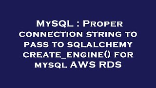 MySQL : Proper connection string to pass to sqlalchemy create_engine() for mysql AWS RDS