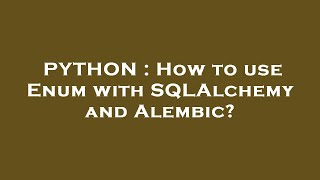 PYTHON : How to use Enum with SQLAlchemy and Alembic?