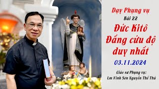 Day Phung vụ bài 22 / Dức Kitô Đấng cứu độ duy nhất / Giáo sư Phụng vụ Lm Vinh Sơn Nguyễn Thế Thủ