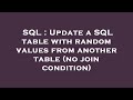 SQL : Update a SQL table with random values from another table (no join condition)