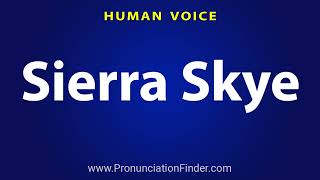 How To Pronounce Sierra Skye