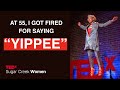 I got fired for saying 'yippee'. Ageism loves silence | Loren Greiff | TEDxSugar Creek Women