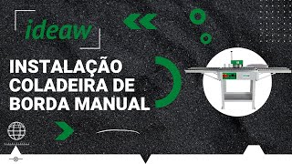 Instalação Coladeira de Borda Manual - CBM - Ideaw