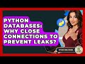 Python Databases: Why Close Connections To Prevent Leaks? - Python Code School