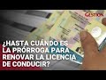 ¿Hasta cuándo es la prórroga para renovar la licencia de conducir?