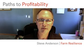 Paths to Profitability: Steve Anderson | Farm Resilience