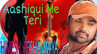 Aashiqui Me Teri - HIMESH RESHAMMIYA SONG WITH LYRICS