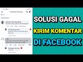 SOLUSI GAGAL MENGIRIM KOMENTAR DI FACEBOOK TERBARU