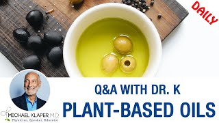 Eating Oils - Do They Have A Place In A Plant-Based Diet?