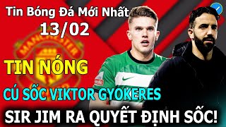 Tin Bóng Đá 13/02: Cú Sốc Viktoer Gyokyres, Sir Jim Ra Quyết Định ĐIÊN RỒ Khiến Man Utd Bùng Nổ