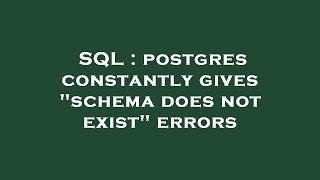 SQL : postgres constantly gives "schema does not exist" errors