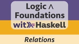 Logic & Foundations with Haskell: Haskell 7 :: Implementing Relations