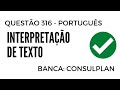 Questão 316 - Português para Concursos - Interpretação de Texto - CONSULPLAN