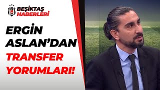 Ergin Aslan, Beşiktaş'tan Gidecek Oyuncuları Açıkladı!