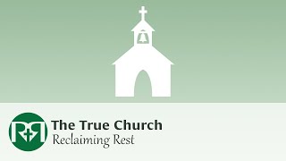 The true church (Part 1) | Reclaiming Rest